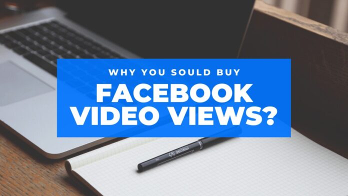 why you should buy Facebook video views?
