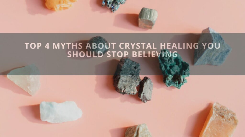 Top 4 Myths About Crystal Healing You Should Stop Believing Guides