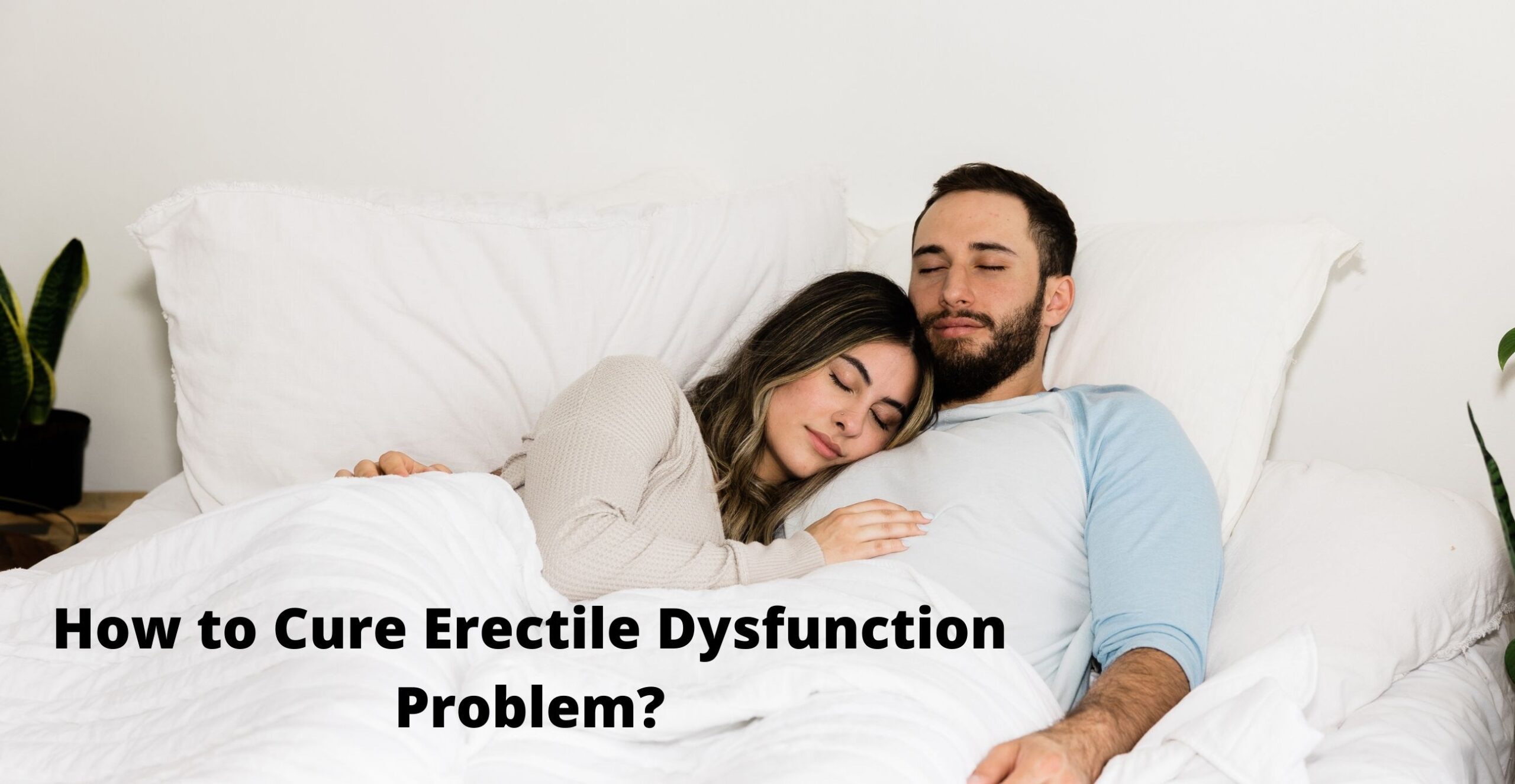 How to Cure Erectile Dysfunction Problem?