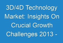 3D/4D Technology Market: Insights On Crucial Growth Challenges 2013 – 2019