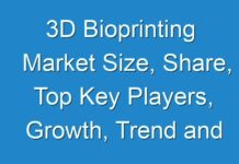 3D Bioprinting Market Size, Share, Top Key Players, Growth, Trend and Forecast Till 2026