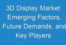 3D Display Market Emerging Factors, Future Demands, and Key Players 2027