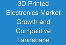 3D Printed Electronics Market Growth and Competitive Landscape ,Trends And Forecast To 2026