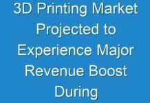 3D Printing Market Projected to Experience Major Revenue Boost During the Period Between 2024-2025