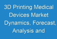 3D Printing Medical Devices Market Dynamics, Forecast, Analysis and Supply Demand 2017 to 2024
