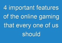 4 important features of the online gaming that every one of us should know! Here are the details!