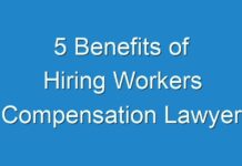 5 Benefits of Hiring Workers Compensation Lawyer