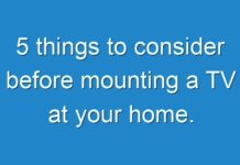 5 things to consider before mounting a TV at your home.