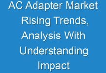 AC Adapter Market Rising Trends, Analysis With Understanding Impact of COVID-19 2017 – 2025