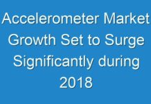 Accelerometer Market Growth Set to Surge Significantly during 2018 – 2026