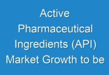 Active Pharmaceutical Ingredients (API) Market Growth to be Stimulated by Brisk Technological Expansions