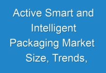 Active Smart and Intelligent Packaging Market Size, Trends, Opportunities, Innovations & Forecast till 2027