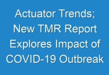 Actuator Trends; New TMR Report Explores Impact of COVID-19 Outbreak on Market