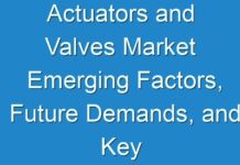 Actuators and Valves Market Emerging Factors, Future Demands, and Key Players 2026
