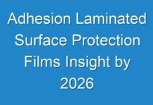 Adhesion Laminated Surface Protection Films Insight by 2026