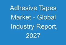 Adhesive Tapes Market – Global Industry Report, 2027