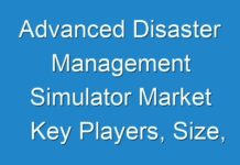 Advanced Disaster Management Simulator Market Key Players, Size, Trends, Opportunities and growth Analysis