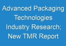 Advanced Packaging Technologies Industry Research; New TMR Report Explores Impact of COVID-19 Outbreak on Market