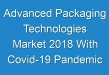 Advanced Packaging Technologies Market 2018 With Covid-19 Pandemic Analysis, Trends, Revenue, Future Growth Analysis and Forecast to 2026