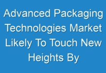 Advanced Packaging Technologies Market Likely To Touch New Heights By End Of Forecast Period 2030