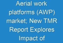Aerial work platforms (AWP) market; New TMR Report Explores Impact of COVID-19 Outbreak on Market