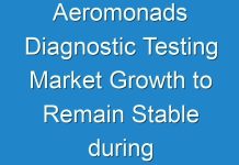 Aeromonads Diagnostic Testing Market Growth to Remain Stable during the Projection Period