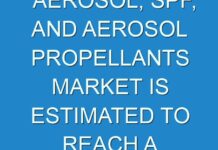 AEROSOL, SPF, AND AEROSOL PROPELLANTS MARKET IS ESTIMATED TO REACH A VALUE OF US$23.2 BILLION BY 2019