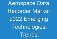 Aerospace Data Recorder Market 2024 Emerging Technologies, Trends, Size, Industry Segments And Profit Growth By Forecast To 2026