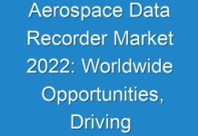 Aerospace Data Recorder Market 2024: Worldwide Opportunities, Driving Forces, Future Potential 2027 – TMR