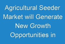 Agricultural Seeder Market will Generate New Growth Opportunities in Upcoming Year 2031