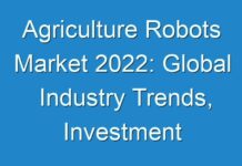 Agriculture Robots Market 2024: Global Industry Trends, Investment Opportunities, In-depth Research Covers COVID-19 Impact on Growth Insights and Future Forecast to 2030