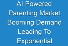AI Powered Parenting Market Booming Demand Leading To Exponential CAGR Growth By 2027 – TMR