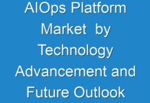 AIOps Platform Market by Technology Advancement and Future Outlook 2018 – 2026