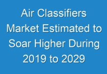 Air Classifiers Market Estimated to Soar Higher During 2019 to 2029