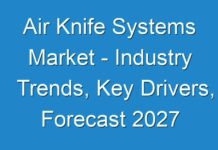 Air Knife Systems Market – Industry Trends, Key Drivers, Forecast 2027