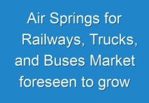Air Springs for Railways, Trucks, and Buses Market foreseen to grow exponentially over 2031