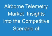 Airborne Telemetry Market Insights into the Competitive Scenario of the Market 2031
