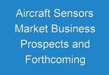 Aircraft Sensors Market Business Prospects and Forthcoming Developments With Positive And Negative Impact Of COVID 19