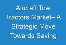 Aircraft Tow Tractors Market– A Strategic Move Towards Saving Aviation Fuel