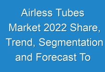 Airless Tubes Market 2024 Share, Trend, Segmentation and Forecast To 2031