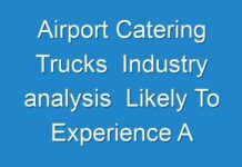 Airport Catering Trucks Industry analysis Likely To Experience A Tremendous Growth In Near Future 2031