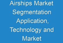 Airships Market Segmentation Application, Technology and Market Analysis Research Report To 2024