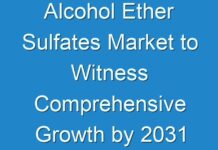 Alcohol Ether Sulfates Market to Witness Comprehensive Growth by 2031