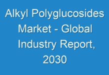 Alkyl Polyglucosides Market – Global Industry Report, 2030