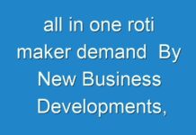 all in one roti maker demand By New Business Developments, Innovations, And Top Companies 2018 – 2026