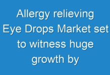 Allergy relieving Eye Drops Market set to witness huge growth by Allergan Plc., Johnson & Johnson Services, Inc., Pfizer, Inc., F. Hoffmann-La Roche Ltd., Novartis AG