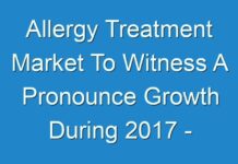 Allergy Treatment Market To Witness A Pronounce Growth During 2017 – 2025