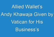 Allied Wallet’s Andy Khawaja Given by Vatican for His Business’s Contributions