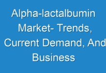 Alpha-lactalbumin Market- Trends, Current Demand, And Business Opportunities and Forecasts 2024-2030