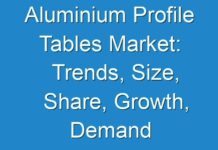 Aluminium Profile Tables Market: Trends, Size, Share, Growth, Demand and Regional Outlook by 2030